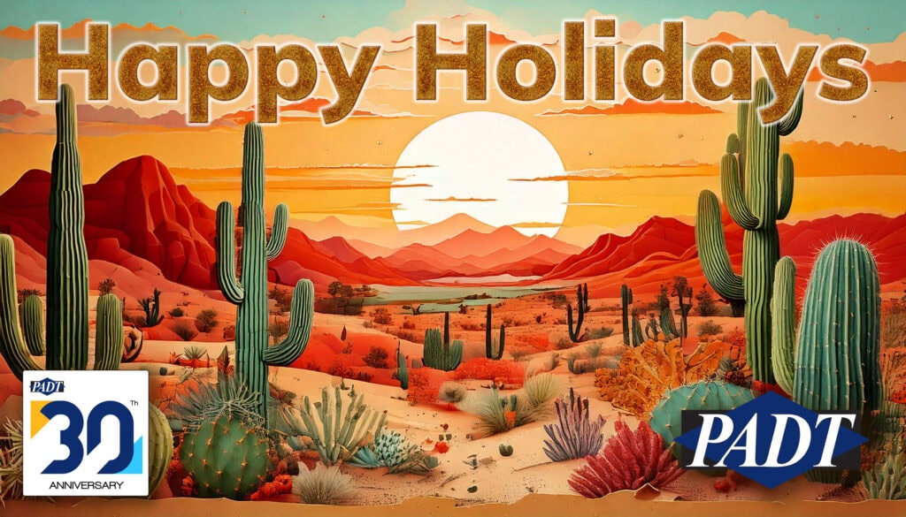 PADT Pulse - Happy Holidays, 3D Printing Training for Educators, and the Excel Checkbox - December 2024 1 Happy Holidays from PADT that shows the sun setting in the desert and the PADT logo and PADT30 logo.